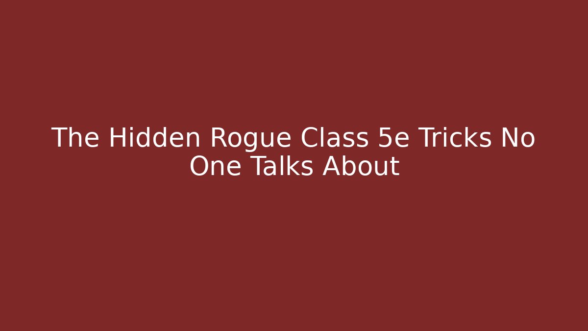 The Hidden Rogue Class 5e Tricks No One Talks About