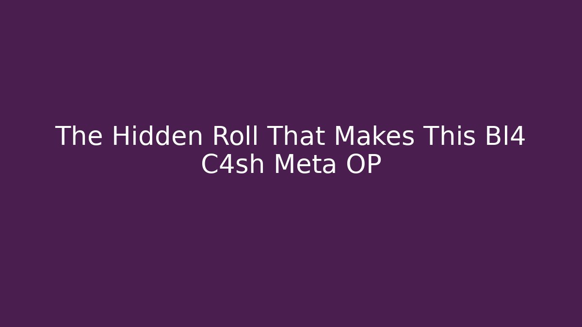 The Hidden Roll That Makes This Bl4 C4sh Meta OP