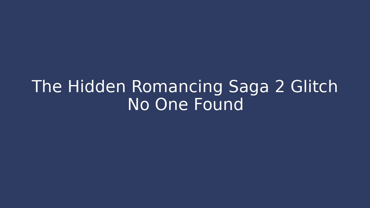 The Hidden Romancing Saga 2 Glitch No One Found - Create More Assets