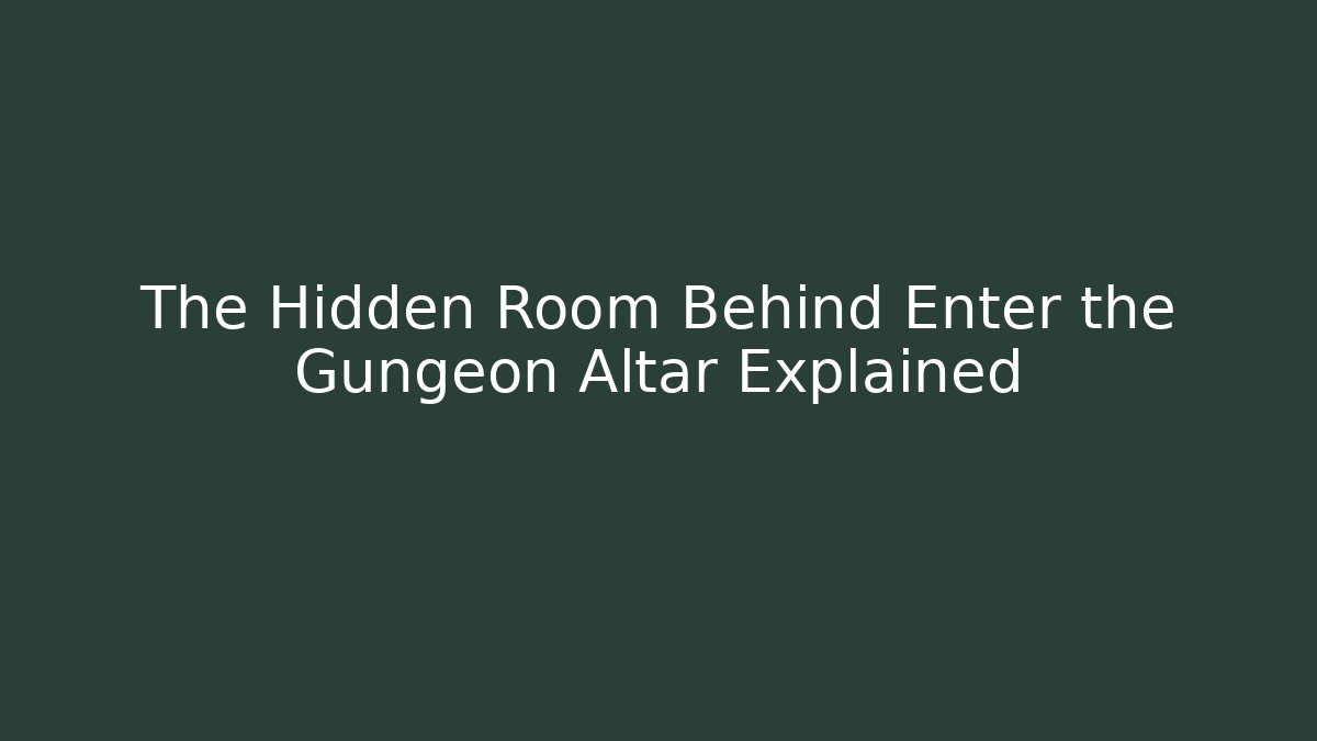 The Hidden Room Behind Enter the Gungeon Altar Explained