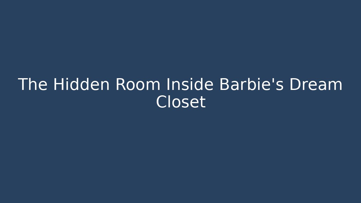 The Hidden Room Inside Barbie's Dream Closet