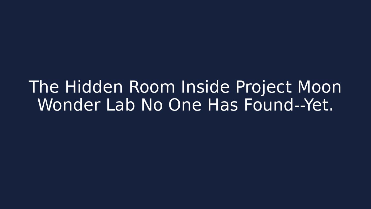 The Hidden Room Inside Project Moon Wonder Lab No One Has Found—Yet.