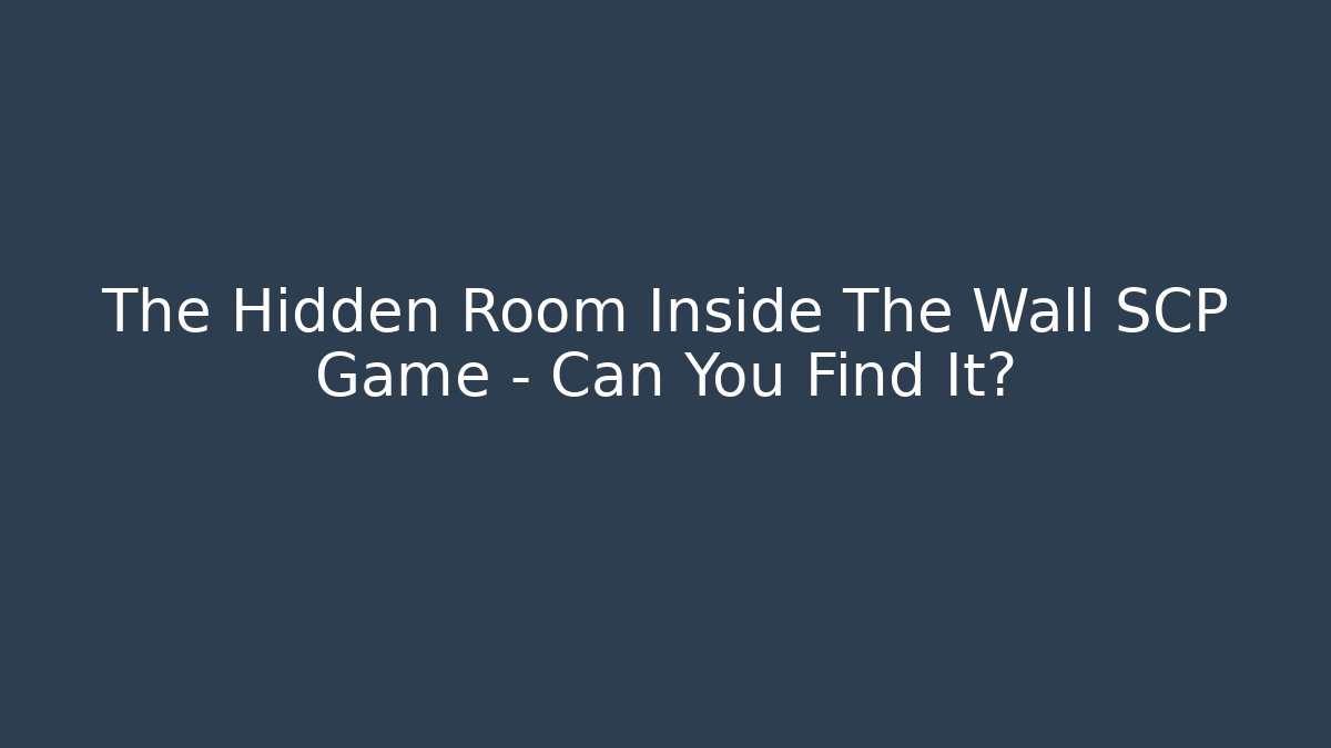 The Hidden Room Inside The Wall SCP Game - Can You Find It?