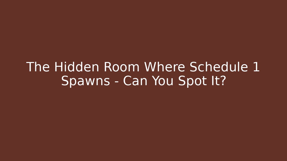 The Hidden Room Where Schedule 1 Spawns – Can You Spot It?