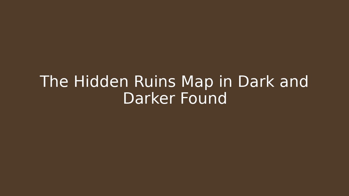 The Hidden Ruins Map in Dark and Darker Found - Create More Assets