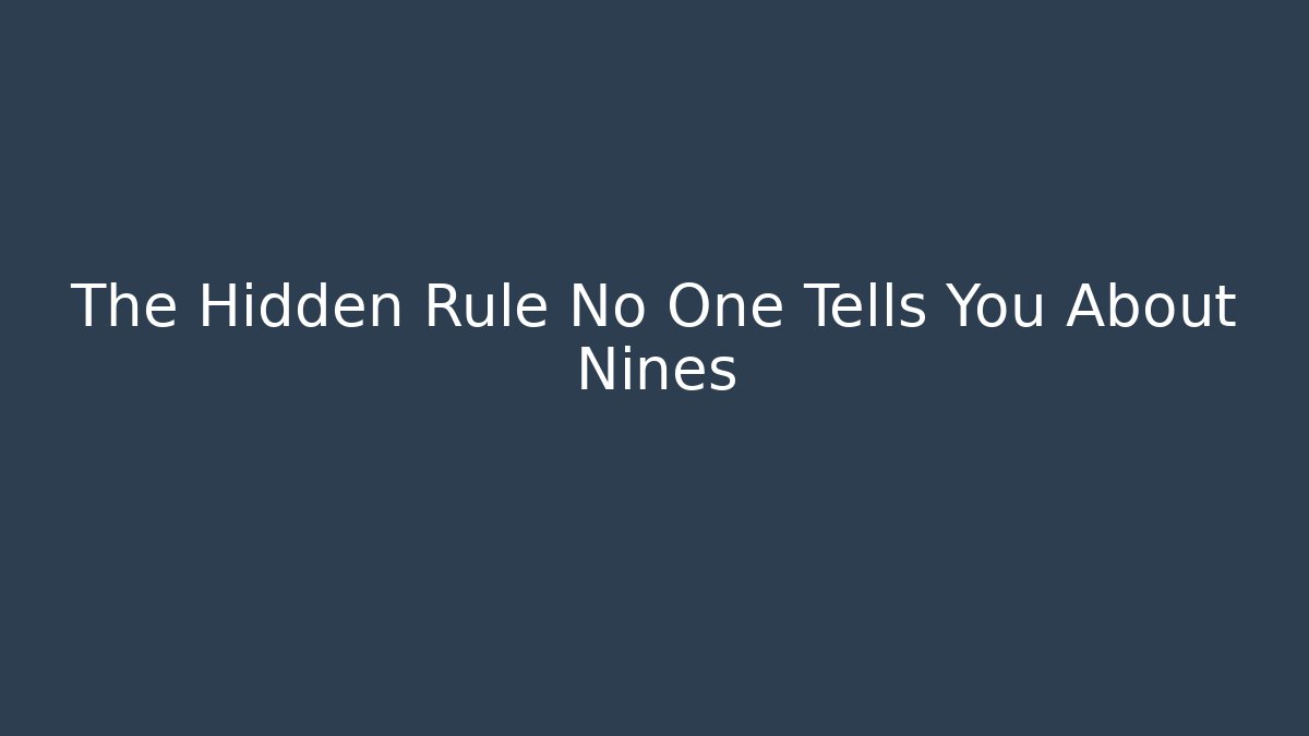 The Hidden Rule No One Tells You About Nines