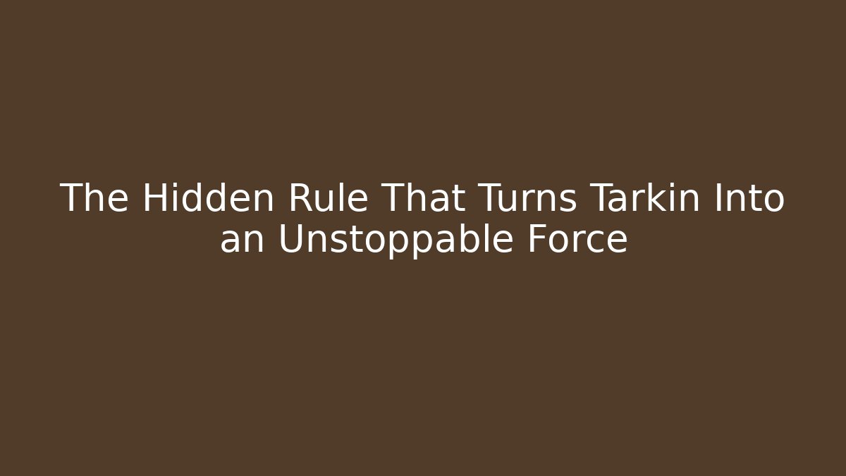 The Hidden Rule That Turns Tarkin Into an Unstoppable Force