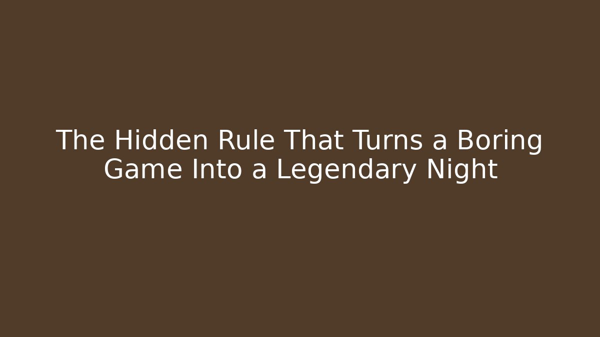 The Hidden Rule That Turns a Boring Game Into a Legendary Night
