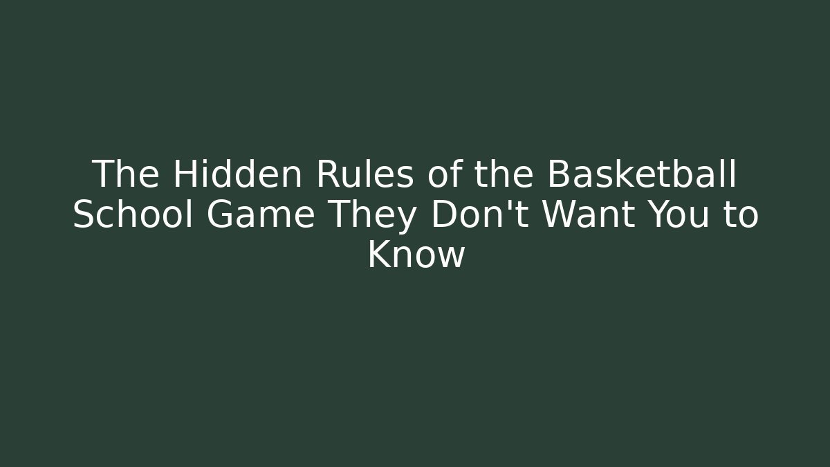 The Hidden Rules of the Basketball School Game They Don't Want You to Know