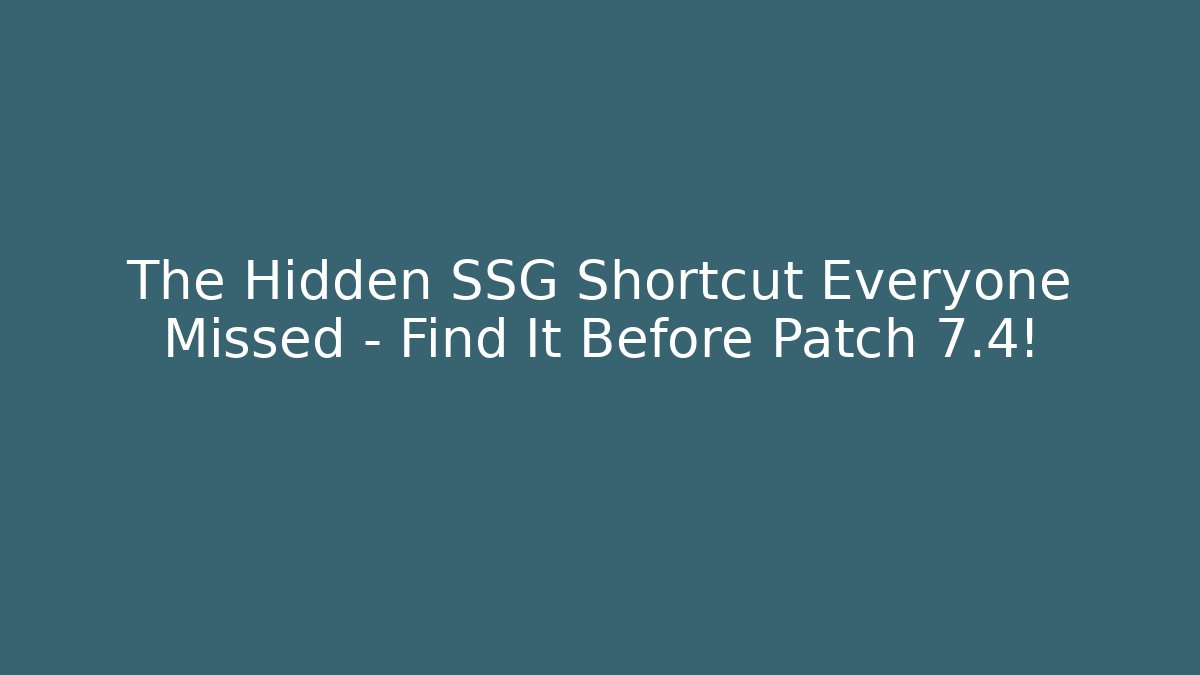 The Hidden SSG Shortcut Everyone Missed – Find It Before Patch 7.4!