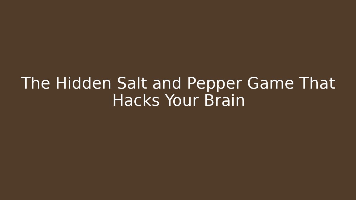 The Hidden Salt and Pepper Game That Hacks Your Brain