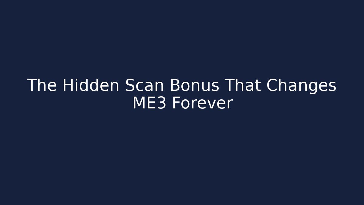 The Hidden Scan Bonus That Changes ME3 Forever