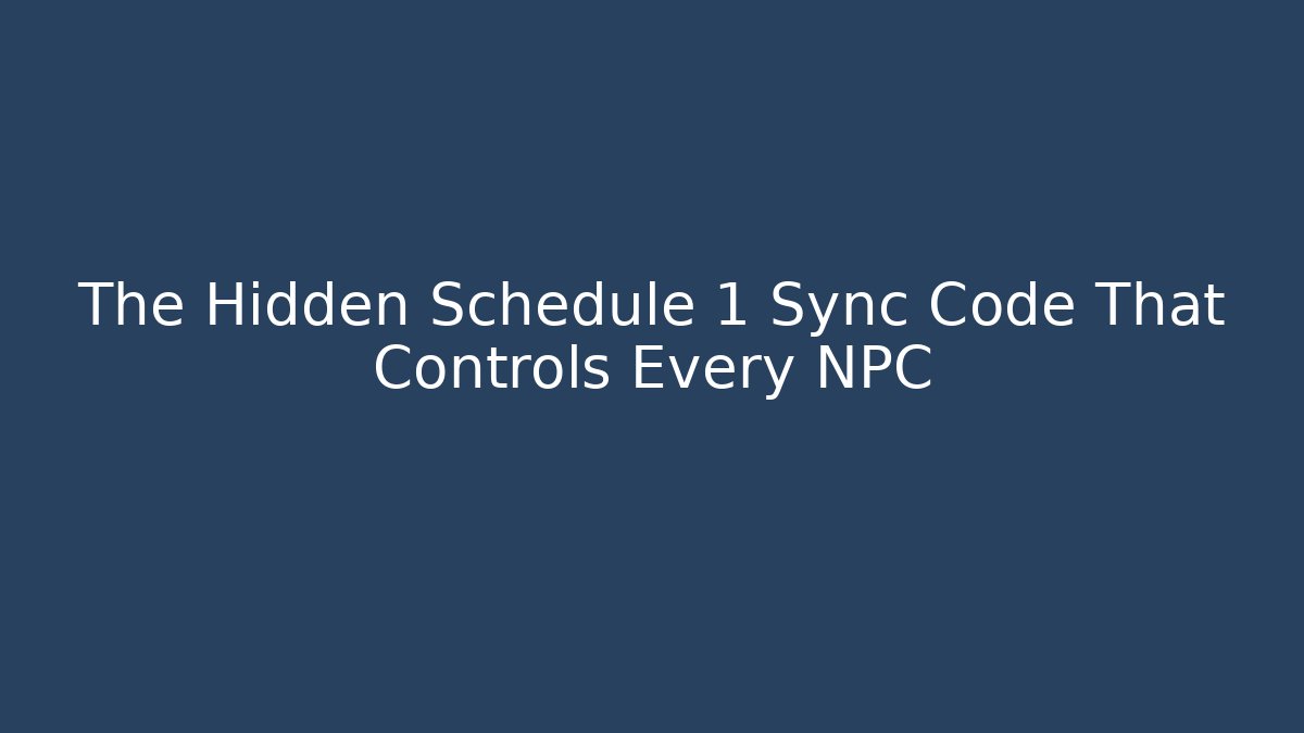 The Hidden Schedule 1 Sync Code That Controls Every NPC - Create More Assets