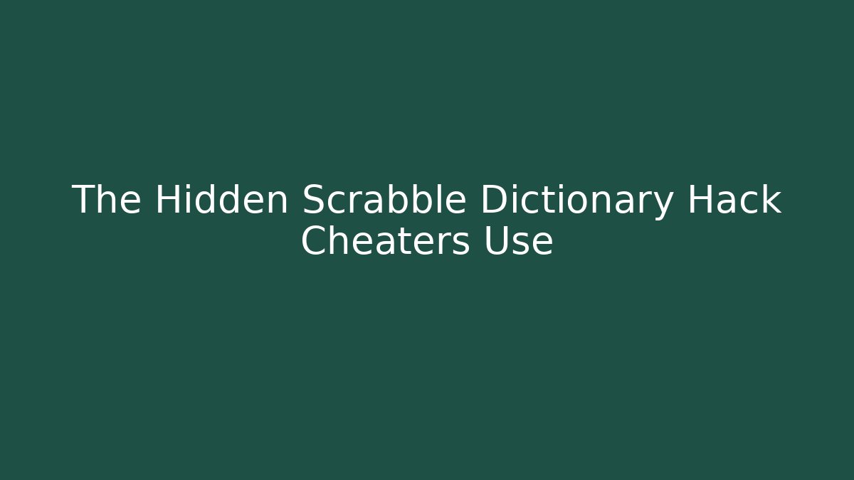 The Hidden Scrabble Dictionary Hack Cheaters Use - Create More Assets