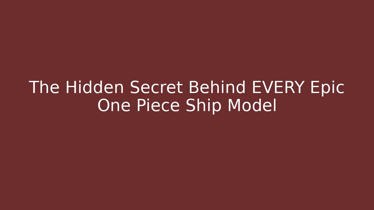 The Hidden Secret Behind EVERY Epic One Piece Ship Model
