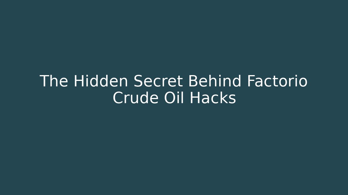 The Hidden Secret Behind Factorio Crude Oil Hacks
