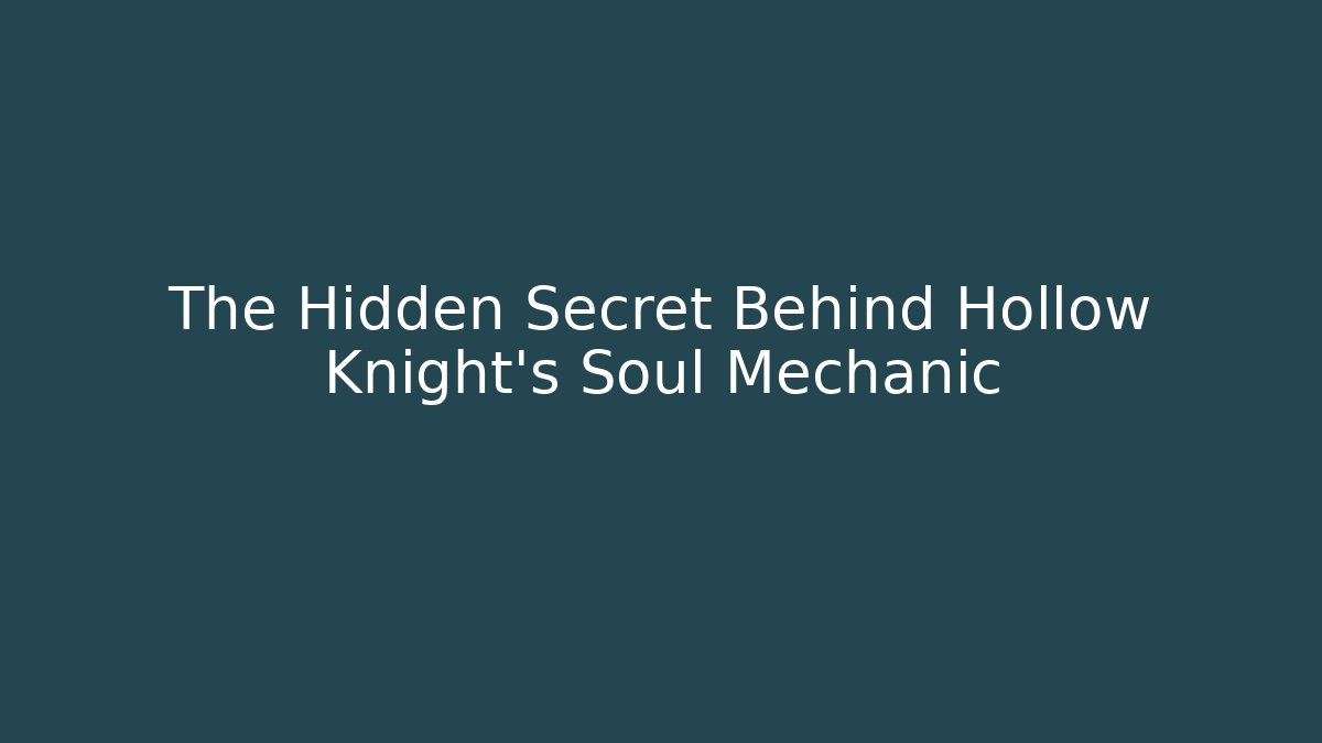 The Hidden Secret Behind Hollow Knight's Soul Mechanic