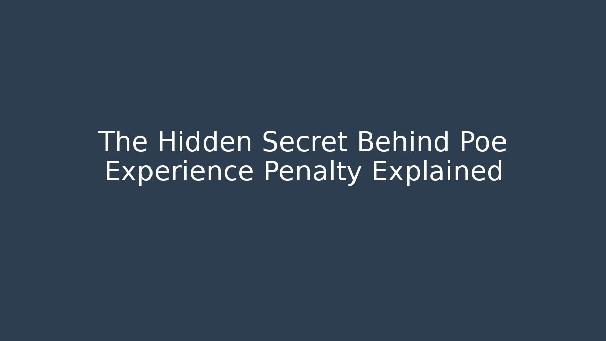 The Hidden Secret Behind Poe Experience Penalty Explained - Create More Assets