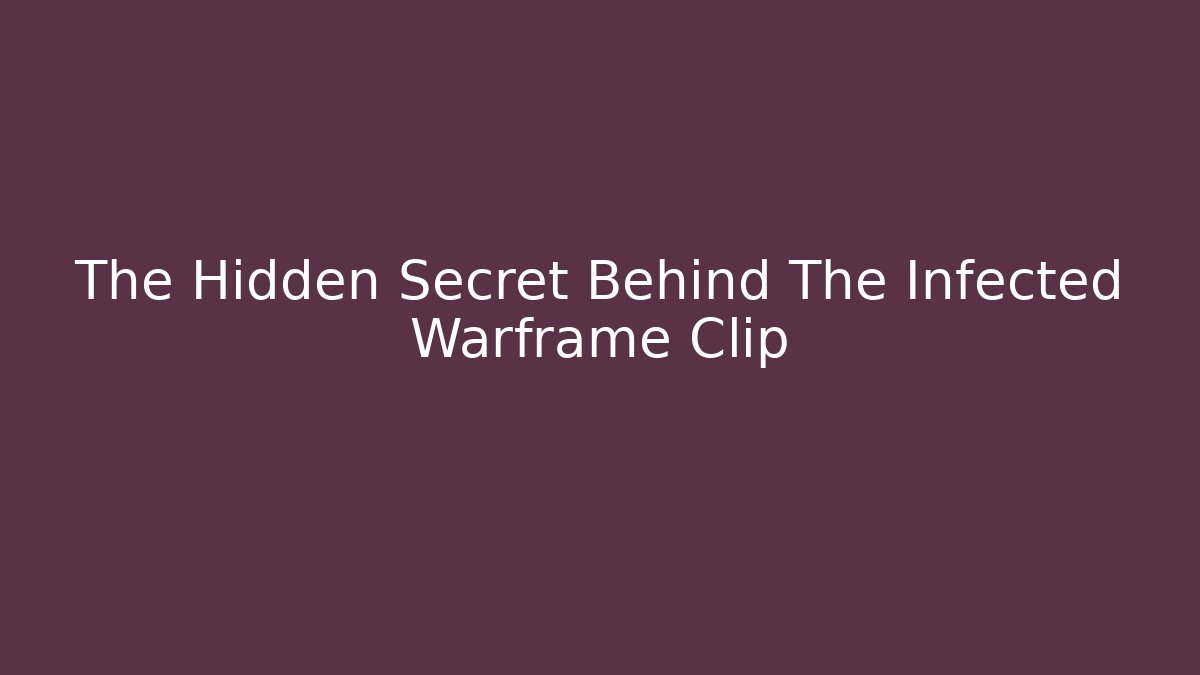 The Hidden Secret Behind The Infected Warframe Clip