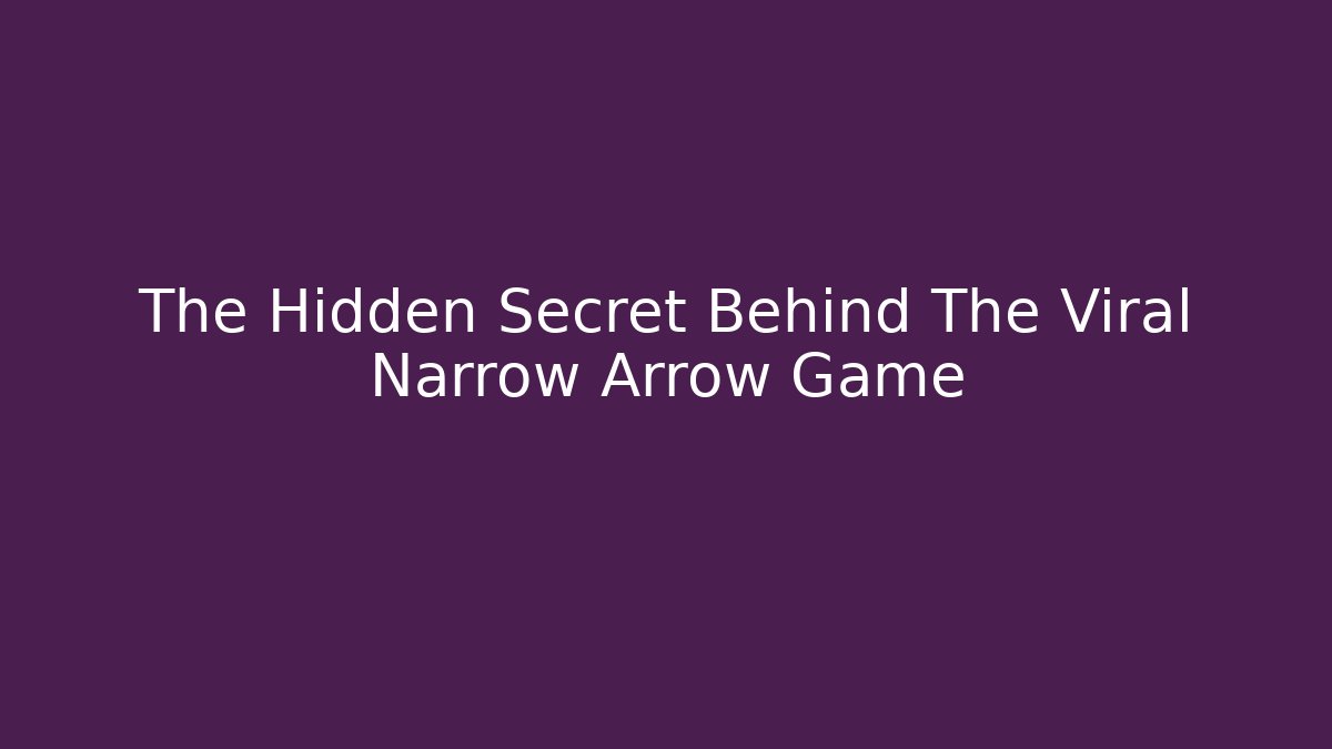 The Hidden Secret Behind The Viral Narrow Arrow Game