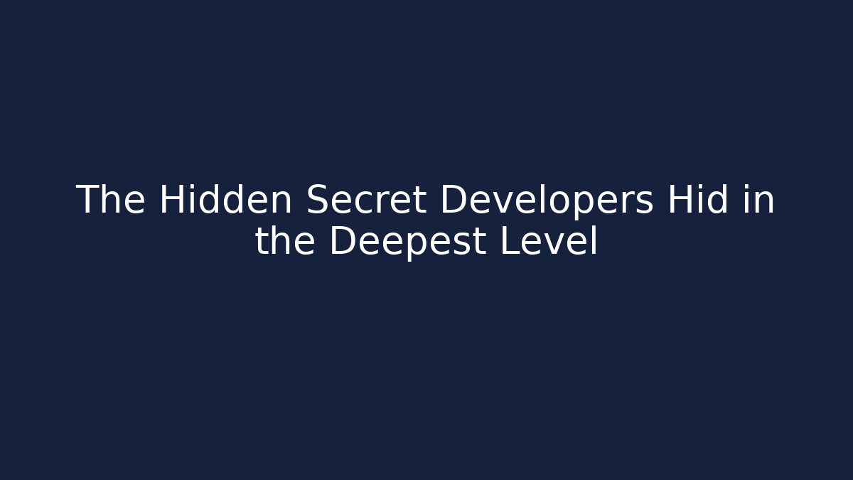 The Hidden Secret Developers Hid in the Deepest Level