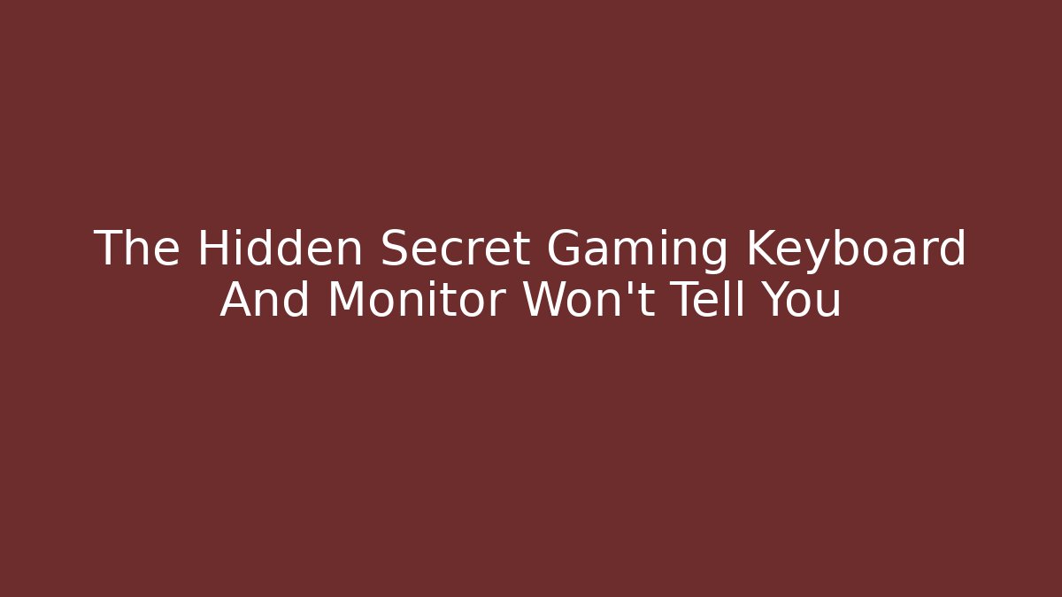 The Hidden Secret Gaming Keyboard And Monitor Won't Tell You