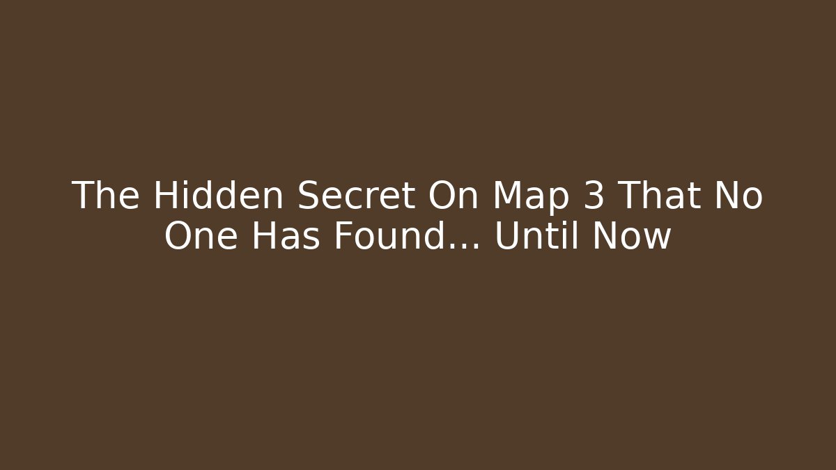 The Hidden Secret On Map 3 That No One Has Found… Until Now