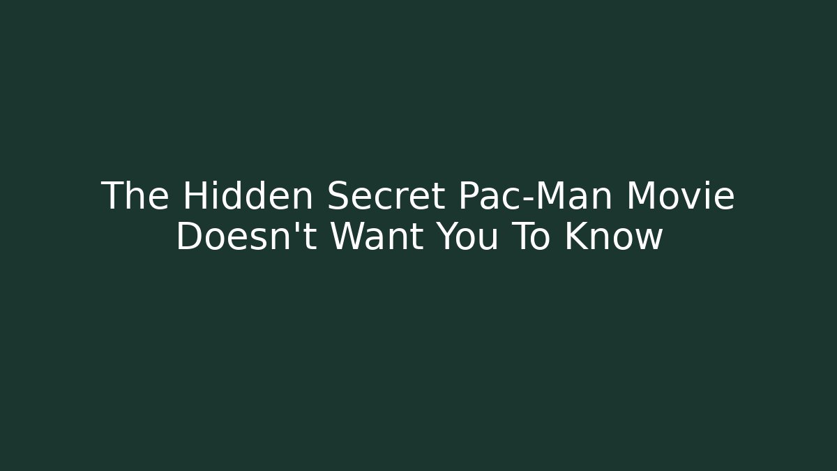 The Hidden Secret Pac-Man Movie Doesn't Want You To Know
