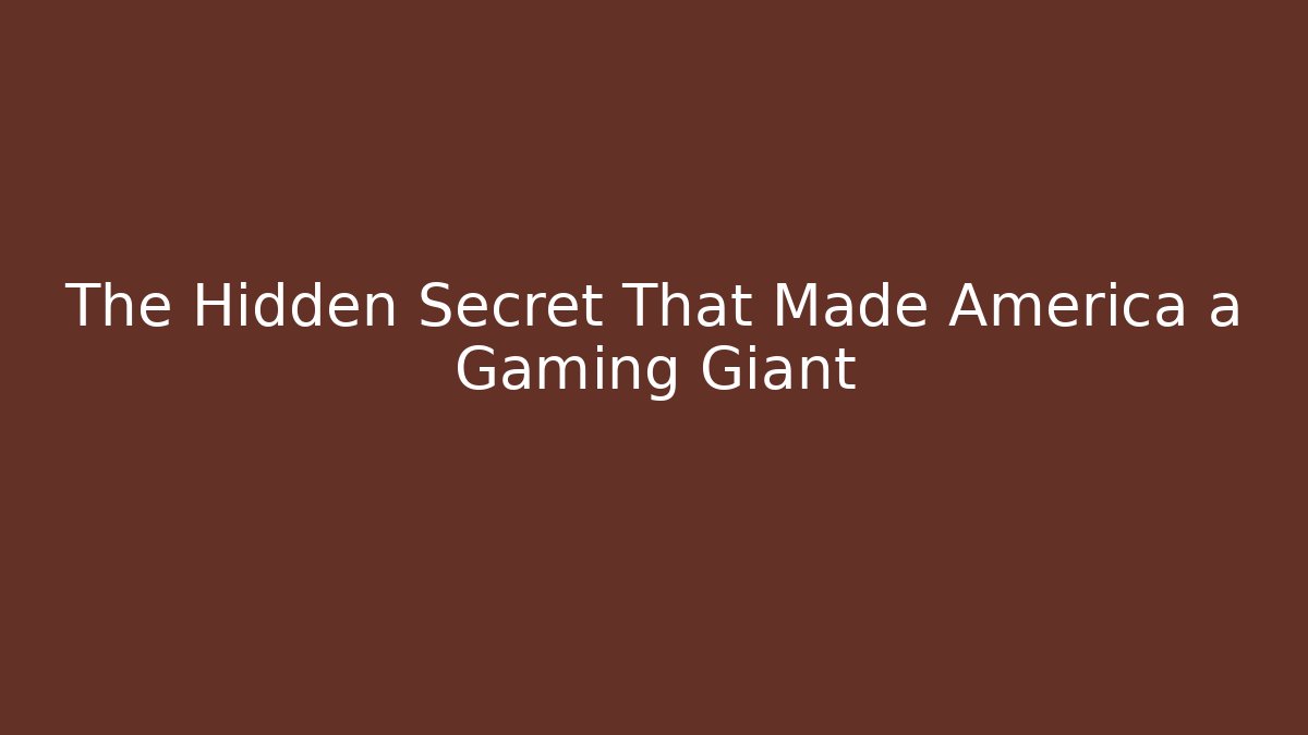 The Hidden Secret That Made America a Gaming Giant