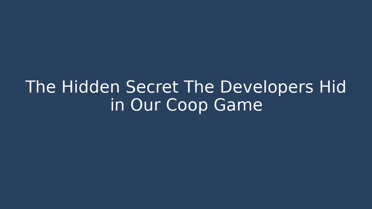 The Hidden Secret The Developers Hid in Our Coop Game