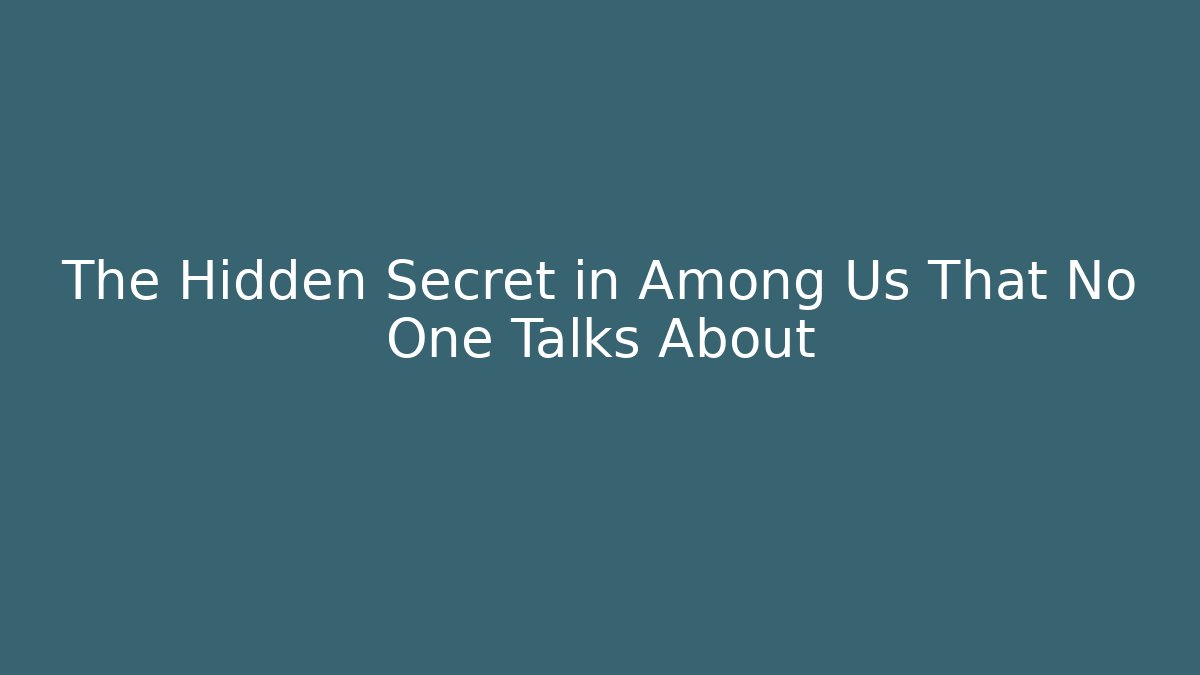 The Hidden Secret in Among Us That No One Talks About