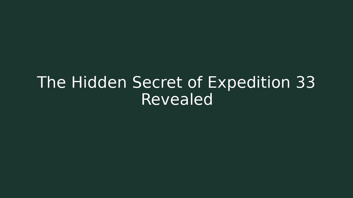 The Hidden Secret of Expedition 33 Revealed