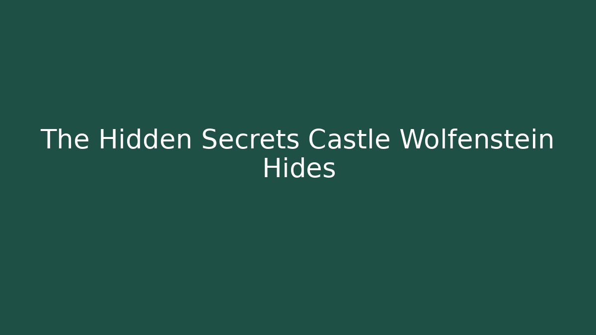The Hidden Secrets Castle Wolfenstein Hides