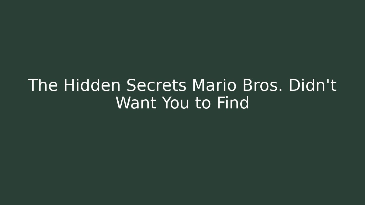 The Hidden Secrets Mario Bros. Didn't Want You to Find