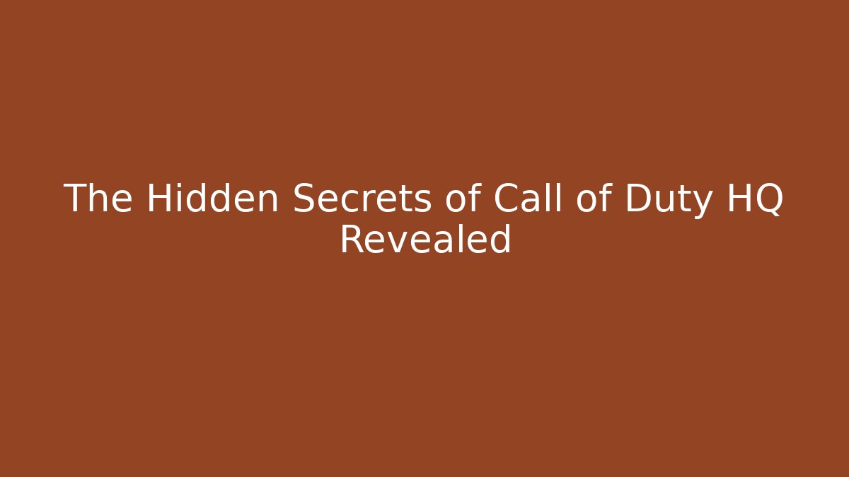 The Hidden Secrets of Call of Duty HQ Revealed
