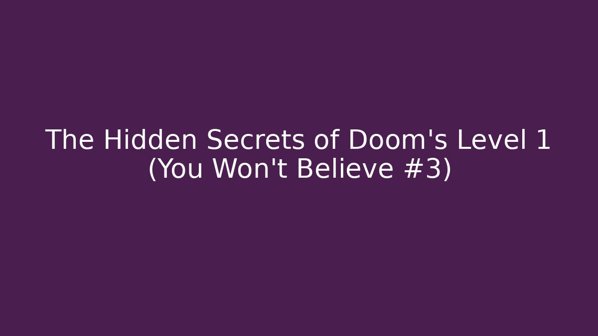 The Hidden Secrets of Doom's Level 1 (You Won't Believe #3)