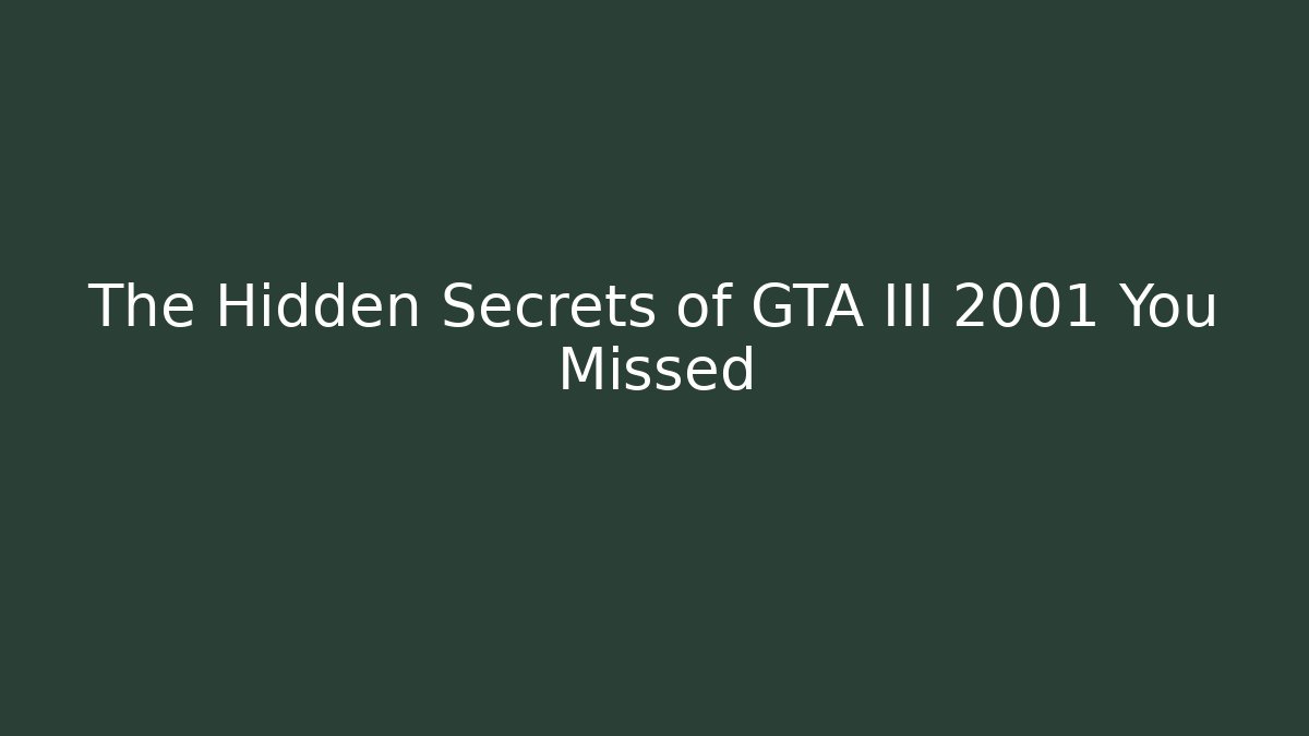 The Hidden Secrets of GTA III 2001 You Missed