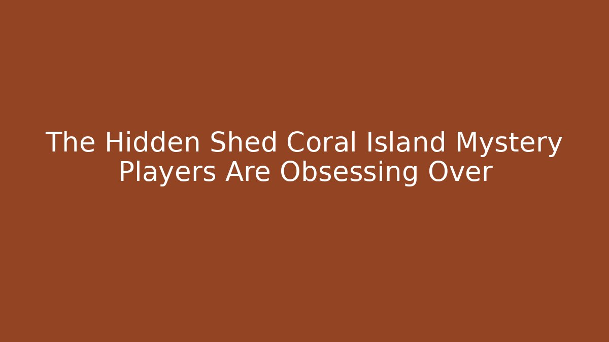 The Hidden Shed Coral Island Mystery Players Are Obsessing Over