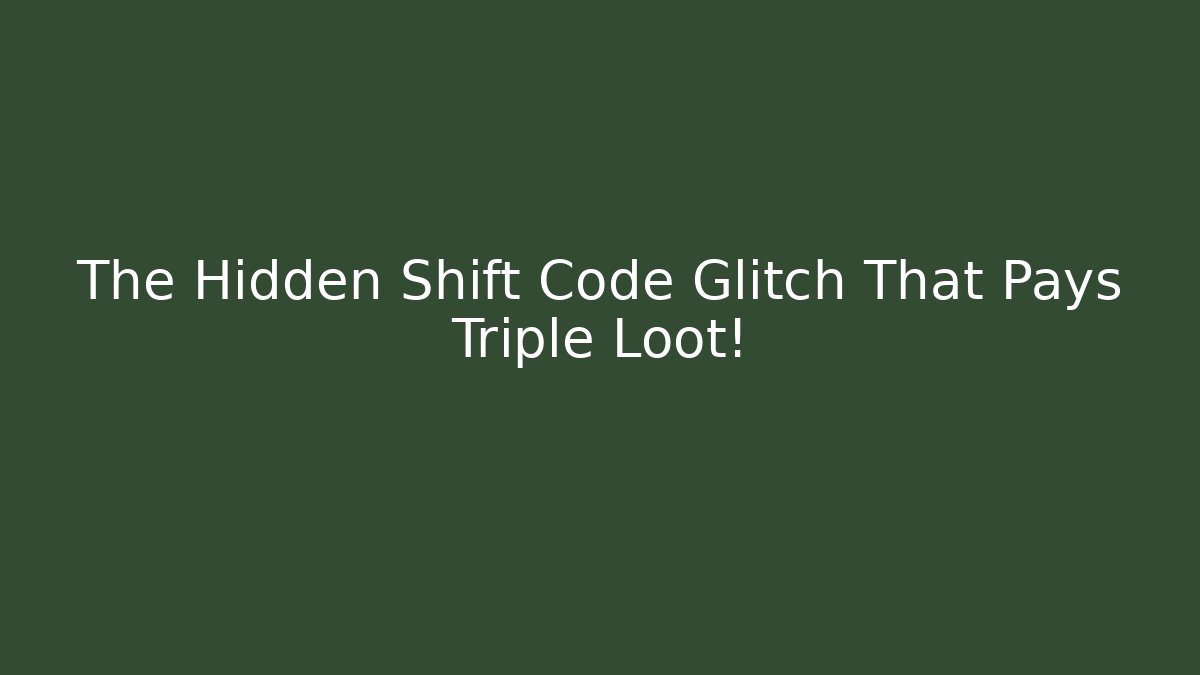 The Hidden Shift Code Glitch That Pays Triple Loot!