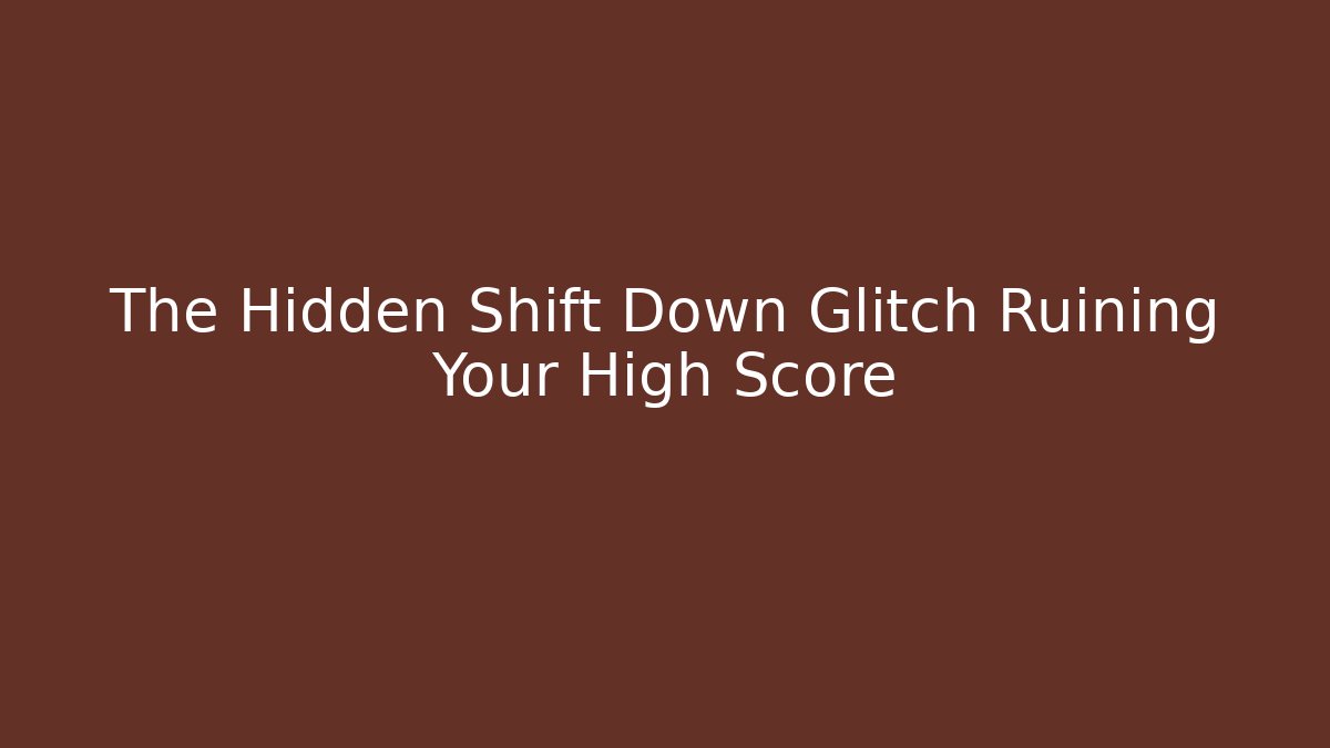 The Hidden Shift Down Glitch Ruining Your High Score