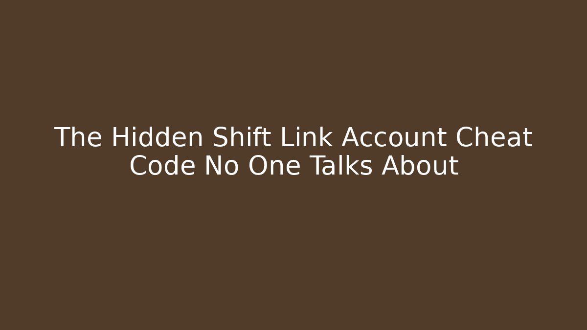 The Hidden Shift Link Account Cheat Code No One Talks About
