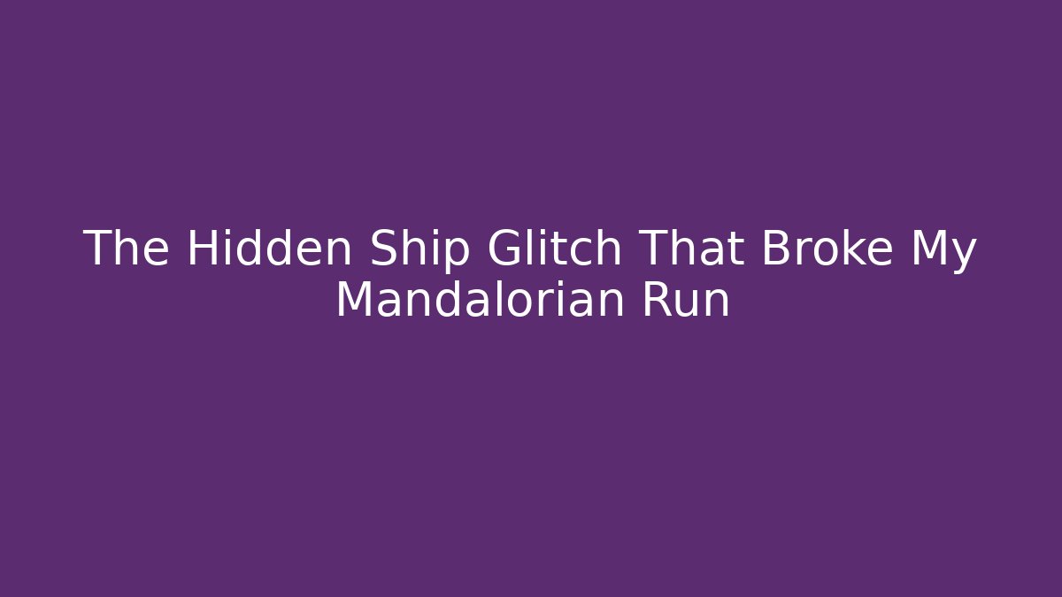 The Hidden Ship Glitch That Broke My Mandalorian Run