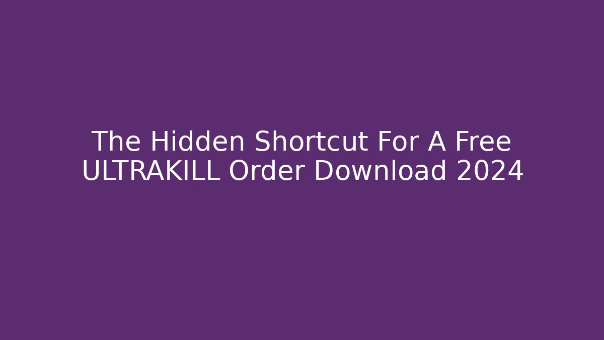 The Hidden Shortcut For A Free ULTRAKILL Order Download 2024