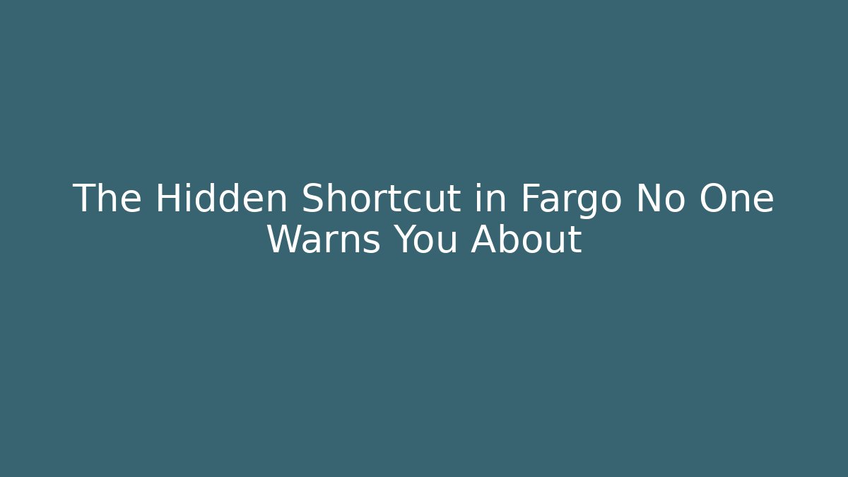 The Hidden Shortcut in Fargo No One Warns You About