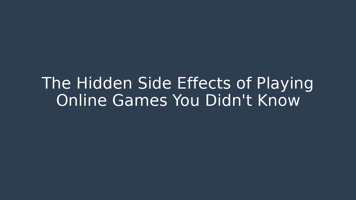 The Hidden Side Effects of Playing Online Games You Didn't Know