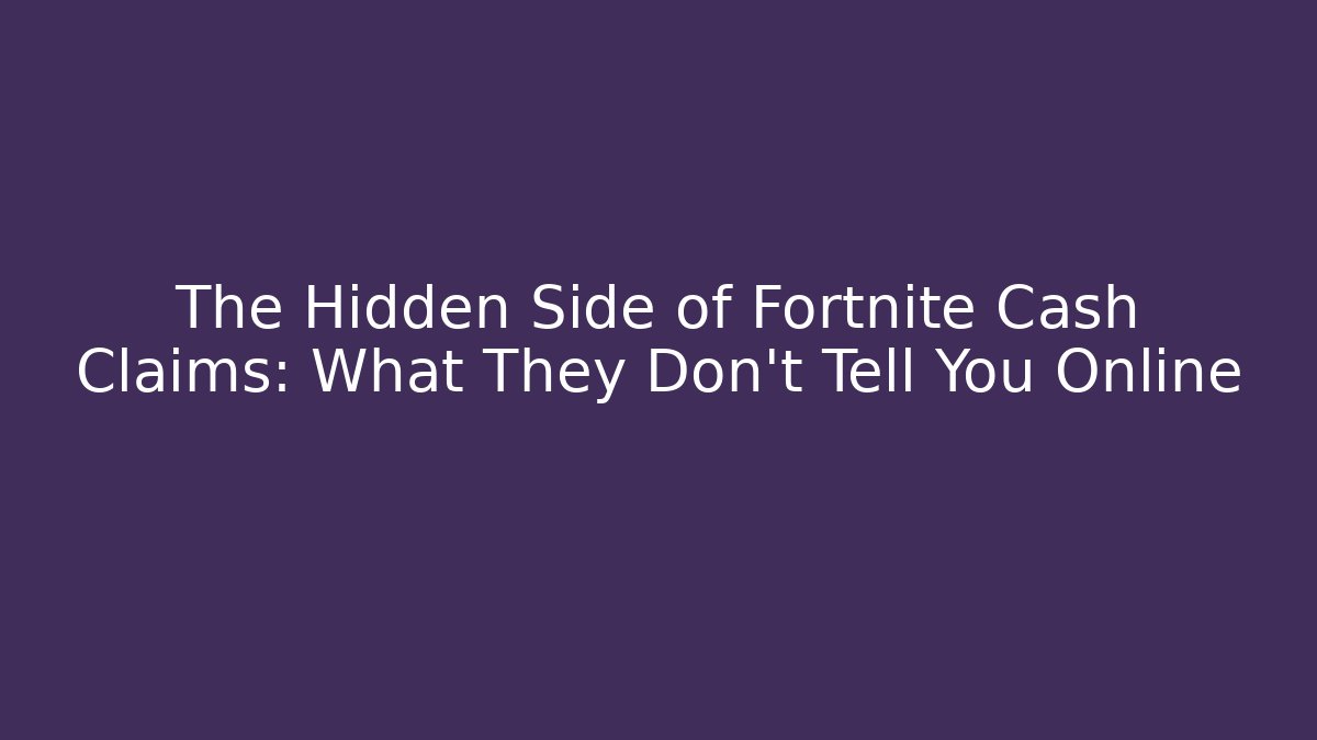 The Hidden Side of Fortnite Cash Claims: What They Don't Tell You Online