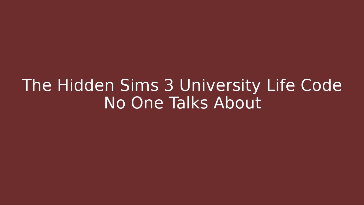 The Hidden Sims 3 University Life Code No One Talks About