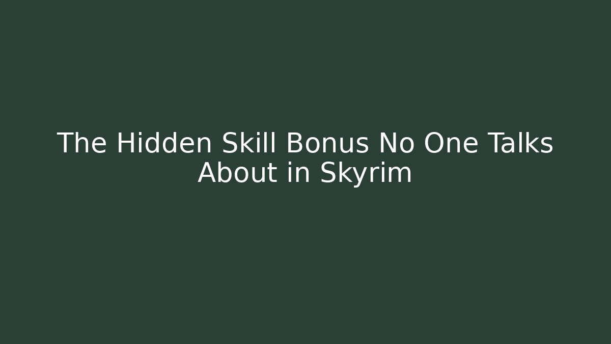 The Hidden Skill Bonus No One Talks About in Skyrim - Create More Assets