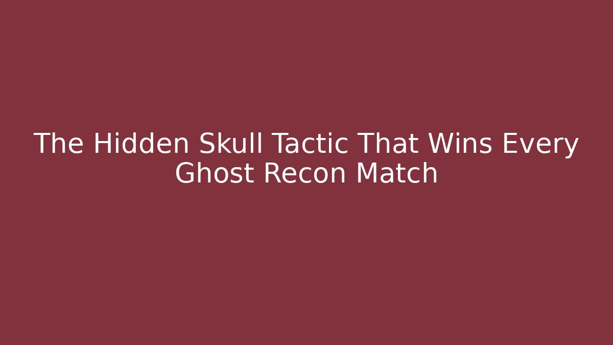 The Hidden Skull Tactic That Wins Every Ghost Recon Match