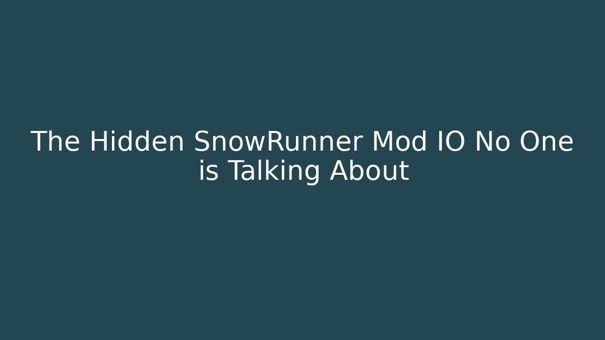 The Hidden SnowRunner Mod IO No One is Talking About